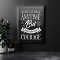You can die anytime but living takes true courage