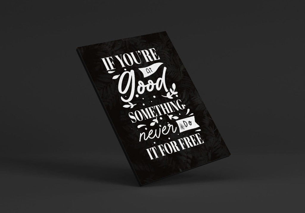If you're good at something never do it for free.