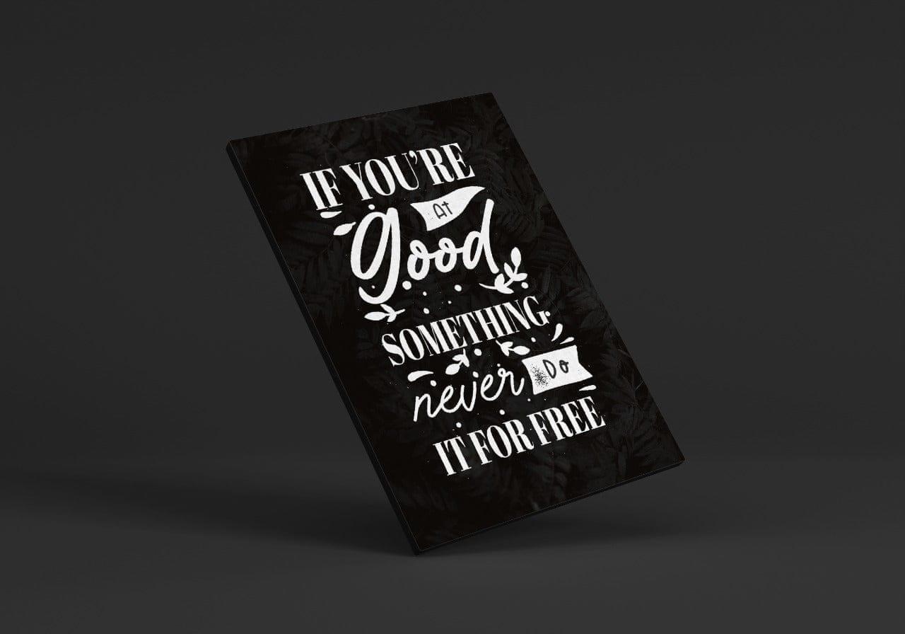 If you're good at something never do it for free.