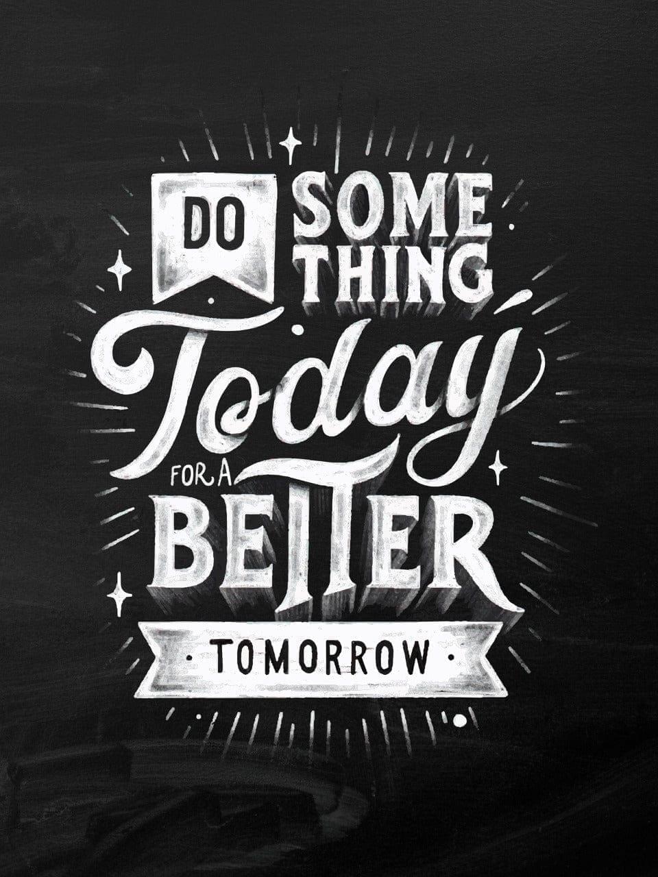 Do something today for a better tomorrow